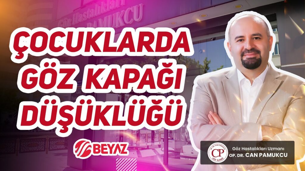 Çocuklarda Göz Kapağı Düşüklüğü - Op. Dr. Can PAMUKCU