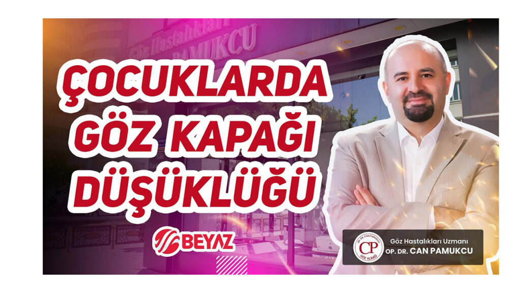 Çocuklarda Göz Kapağı Düşüklüğü – Op. Dr. Can PAMUKCU